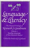 Language and Literacy: The Selected Writings of Kenneth S. Goodman; Edited and Introduced by Frederick V. Gollasch