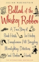 Ballad of the Whiskey Robber: A True Story of Bank Heists, Ice Hockey, Transylvanian Pelt Smuggling, Moonlighting Detectives, and Broken Hearts