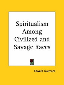 Spiritualism Among Civilized and Savage Races