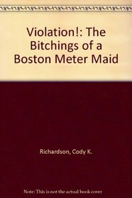 Violation!: The Bitchings of a Boston Meter Maid