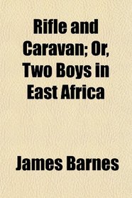 Rifle and Caravan; Or, Two Boys in East Africa