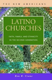 Latino Churches: Faith, Family, and Ethnicity in the Second Generation (New Americans (Lfb Scholarly Publishing Llc).)