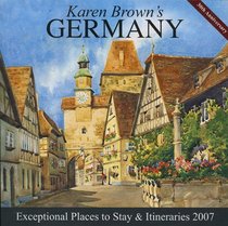Karen Brown's Germany, 2007: Exceptional Places to Stay & Itineraries (Karen Brown's Germany Charming Inns & Itineraries)