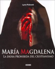 Maria Magdalena / Mary Magdalena: La Diosa Prohibida del Cristianismo / Christianity's Hidden Goddess (Los Otros Libros / the Other Books)