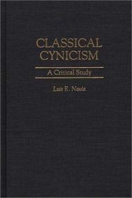 Classical Cynicism: A Critical Study (Contributions in Philosophy)