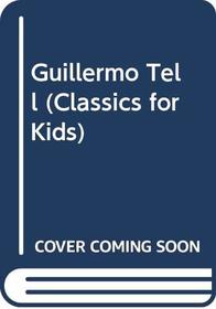 Guillermo Tell (Classics for Kids) (Spanish Edition)