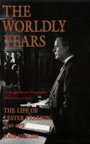 The Worldly Years : Life of Lester Pearson 1949-1972