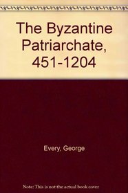 The Byzantine Patriarchate, 451-1204