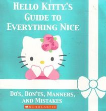 Hello Kitty's Guide to Everything Nice: Do's, Don'ts, Manners and Mistakes