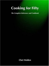 Cooking for Fifty : The Complete Reference and Cookbook