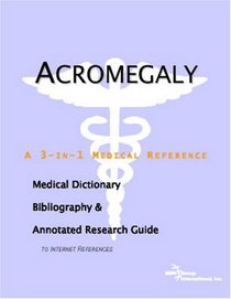Acromegaly - A Medical Dictionary, Bibliography, and Annotated Research Guide to Internet References