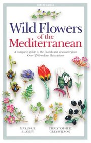 Wild Flowers of the Mediterranean: A Complete Guide to the Islands and Coastal Regions