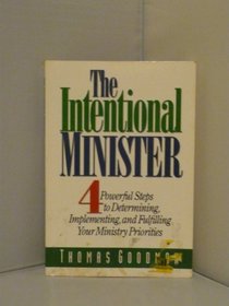 The Intentional Minister: 4 Powerful Steps to Determining, Implementing, and Fulfilling Your Ministry Priorities