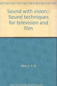Sound with vision;: Sound techniques for television and film