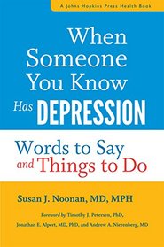 When Someone You Know Has Depression: Words to Say and Things to Do (A Johns Hopkins Press Health Book)