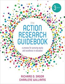 The Action Research Guidebook: A Process for Pursuing Equity and Excellence in Education