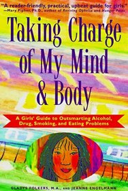 Taking Charge of My Mind and Body: A Girls' Guide to Outsmarting Alcohol, Drugs, Smoking, and Eating Problems