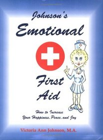 Johnson's Emotional First Aid: How to Increase Your Happiness, Peace, and Joy