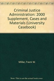 Criminal Justice Administration: 2000 Supplement, Cases and Materials (University Casebook)