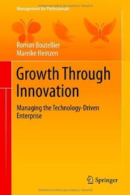Growth Through Innovation: Managing the Technology-Driven Enterprise (Management for Professionals)