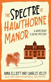 The Spectre of Hawthorne Manor: A Homefront Sleuths Cozy Mystery (The Homefront Sleuths Cozy Mystery Series)