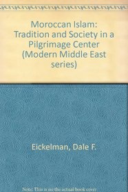 Moroccan Islam: Tradition and Society in a Pilgrimage Center (Modern Middle East series)
