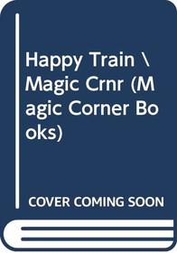 Happy Train \Magic Crnr (Magic Corner Books)