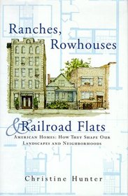 Ranches, Rowhouses,  Railroad Flats: American Homes : How They Shape Our Landscapes and Neighborhoods