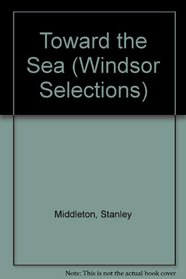 Toward the Sea (Windsor Selections)