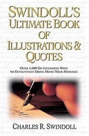 Swindoll's Ultimate Book of Illustrations  Quotes: Over 1,500 Ways to Effectively Drive Home Your Message