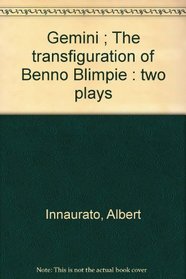 Gemini ; The transfiguration of Benno Blimpie : two plays