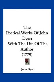The Poetical Works Of John Dyer: With The Life Of The Author (1779)