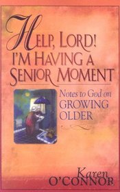 Help, Lord! I'm Having a Senior Moment: Notes to God on Growing Older (Walker Large Print Books)