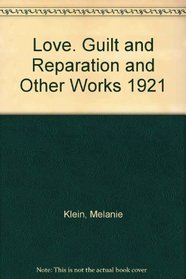 Love. Guilt and Reparation and Other Works 1921