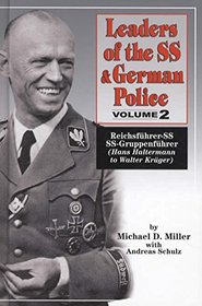 Leaders of the SS & German Police, Volume II. Reichsfhrer-SS ~ SS-Gruppenfhrer (Hans Haltermann to Walter Krger)