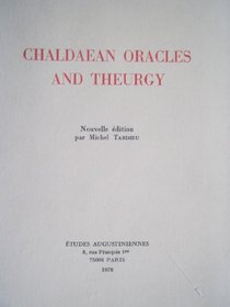 Chaldaean oracles and theurgy: Mysticism, magic and platonism in the later Roman Empire