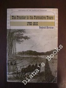 The frontier in the formative years, 1783-1815 (Histories of the American frontier)