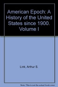 American Epoch: A History of the United States since 1900. Volume I