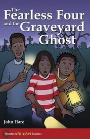 The Fearless Four and the Graveyard Ghost (Hodder African Readers)