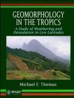 Geomorphology in the Tropics: A Study of Weathering and Denuation in Low Latitudes