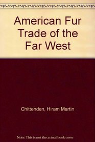 American Fur Trade of the Far West (Library of early American business & industry)