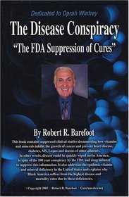 The Disease Conspiracy : The FDA Suppression of Cures