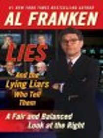 Lies and the Lying Liars Who Tell Them : A Fair and Balanced Look at the Right