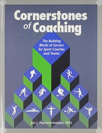 Cornerstones of Coaching: The Building Blocks of Success for Sport Coaches and Teams