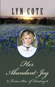 Her Abundant Joy (Texas, Star of Destiny, Bk. 1) (Large Print)