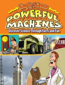 Powerful Machines: Discover Science Through Facts and Fun (Simply Science)