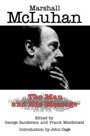 Marshall McLuhan: The Man and His Message