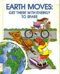 Earth Moves: Get There With Energy to Spare (We Can Save the Earth)