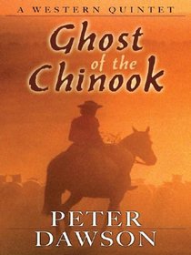 Five Star First Edition Westerns - Ghost of the Chinook: A Western Quintet