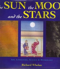 The Sun, the Moon, and the Stars: Art, Literature, Science & Mythology